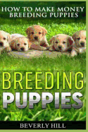 Breeding Puppies: How to Make Money Breeding Puppies