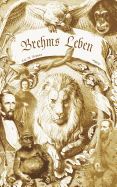 Brehms Leben - Alfred Edmund Brehm, der Autor von "Brehms Tierleben". Eine Biographie