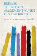 Brehms Thierleben: Allgemeine Kunde Des Thierreichs... Volume 3