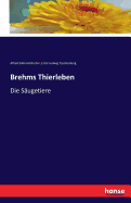 Brehms Thierleben: Die Sugetiere