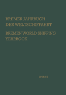 Bremer Jahrbuch Der Weltschiffahrt 1954/55 / Bremen World Shipping Yearbook: Eine Analyse Der Schiffahrts-, Schiffbau- Und Hafenwirtschaft / an Analysis of Shipping-, Shipbuilding- and Port Economics