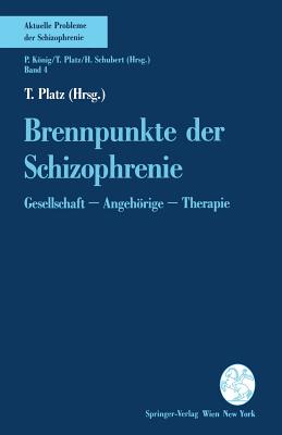 Brennpunkte Der Schizophrenie: Gesellschaft -- Angehrige -- Therapie - Platz, T (Editor)