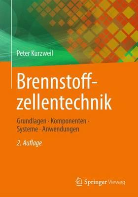 Brennstoffzellentechnik: Grundlagen, Komponenten, Systeme, Anwendungen - Kurzweil, Peter, M.D.