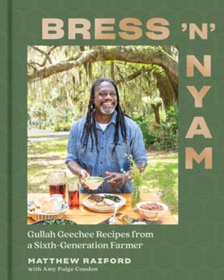 Bress 'n' Nyam: Gullah Geechee Recipes from a Sixth-Generation Farmer - Raiford, Matthew, and Condon, Amy Paige