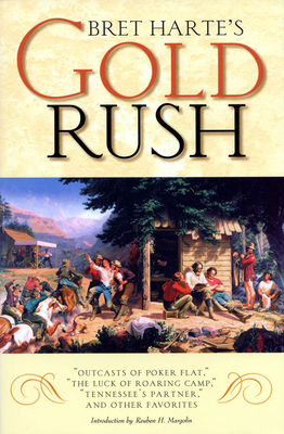Bret Harte's Gold Rush: "Outcasts of Poker Flat," "The Luck of Roaring Camp," "Tennessee's Partner," and Other Favorites - Harte, Bret, and Margolin, Reuben H. (Introduction by)