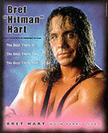 Bret Hitman Hart: The Best There is, the Best There Was, the Best There Ever Will be