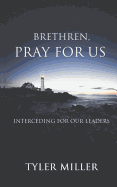 Brethren, Pray for Us: Interceding for Our Leaders