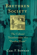 Brethren Society: The Cultural Transformation of a Peculiar People - Bowman, Carl F