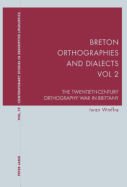 Breton Orthographies and Dialects - Vol. 2: The Twentieth-Century Orthography War in Brittany