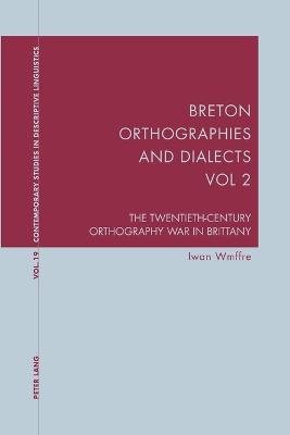 Breton Orthographies and Dialects - Vol. 2: The Twentieth-Century Orthography War in Brittany - Davis, Graeme, and Bernhardt, Karl, and Wmffre, Iwan