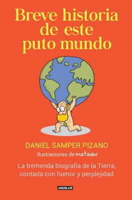 Breve Historia de Este Puto Mundo: La Tremenda Biografia de la Tierra, Contada Con Humor y Perplejidad - Samper Pizano, Daniel