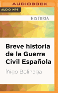 Breve Historia de la Guerra Civil Espaola (Narracin En Castellano)