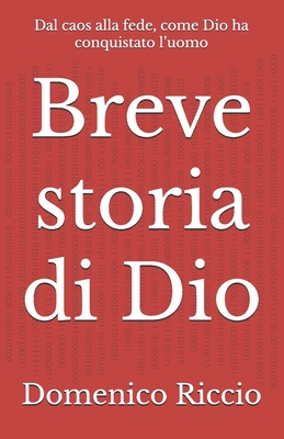 Breve storia di Dio: Dal caos alla fede, come Dio ha conquistato l'uomo - Riccio, Domenico