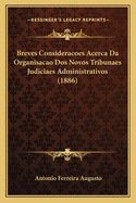 Breves Consideracoes Acerca Da Organisacao Dos Novos Tribunaes Judiciaes Administrativos (1886)