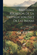 Brevisima Relacion de La Destruicion [Sic] de Las Indias