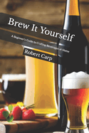 Brew It Yourself: A Beginner's Guide to Crafting Beverages at Home