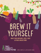 Brew It Yourself: Make Your Own Wine, Beer, and Other Concoctions