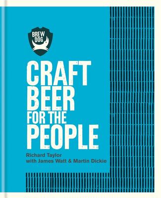 BrewDog: Craft Beer for the People - Taylor, Richard, and Watt, James, and Dickie, Martin