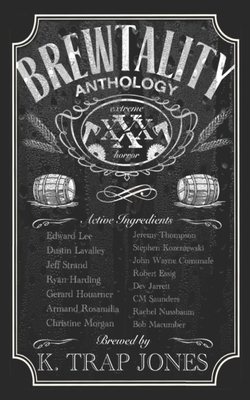 Brewtality: Extreme Horror Anthology - Lavalley, Dustin, and Strand, Jeff, and Harding, Ryan