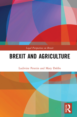 Brexit and Agriculture - Petetin, Ludivine, and Dobbs, Mary