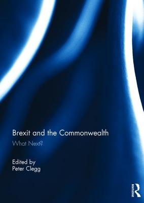 Brexit and the Commonwealth: What Next? - Clegg, Peter (Editor)