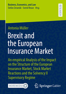 Brexit and the European Insurance Market: An Empirical Analysis of the Impact on the Structure of the European Insurance Market, Stock Market Reactions and the Solvency II Supervisory Regime