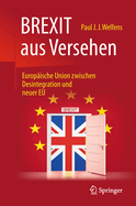 Brexit Aus Versehen: Europische Union Zwischen Desintegration Und Neuer EU