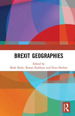 Brexit Geographies - Boyle, Mark (Editor), and Paddison, Ronan (Editor), and Shirlow, Peter (Editor)