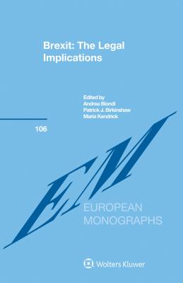Brexit: The Legal Implications: The Legal Implications - Biondi, Andrea, and Kendrick, Maria, and Birkinshaw, Patrick J