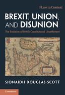 Brexit, Union, and Disunion: The Evolution of British Constitutional Unsettlement