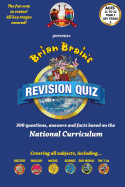 Brian Brain's Revison Quiz For Key Stage 3 Year 7 Ages 11 to 12: 300 Questions, Answers and Facts Based On The National Curriculum