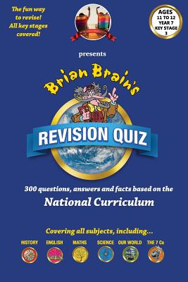 Brian Brain's Revison Quiz For Key Stage 3 Year 7 Ages 11 to 12: 300 Questions, Answers and Facts Based On The National Curriculum - Aldred, Peter, and Webster, Russell