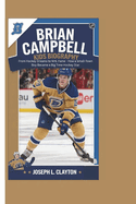 Brian Campbell Kids Biography: From Hockey Dreams to NHL Fame - How a Small-Town Boy Became a Big Time Hockey Star