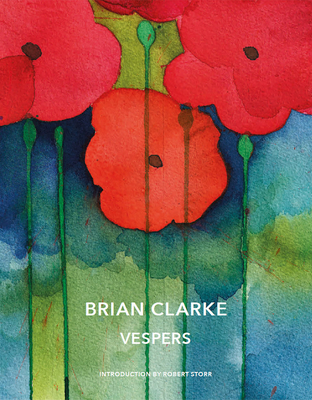 Brian Clarke: Vespers - Clarke, Brian, and Storr, Robert (Introduction by)