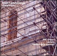 Brian Ferneyhough: Choral Works - Lontano; BBC Singers (choir, chorus); Odaline de la Martnez (conductor)