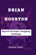 Brian Houston: Beyond The Pulpit: Navigating Challenges
