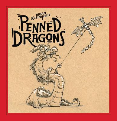 Brian Kesinger's Penned Dragons - Kesinger, Brian