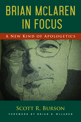 Brian McLaren in Focus: A New Kind of Apologetics - Burson, Scott R