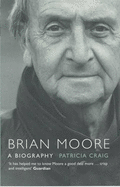 Brian Moore: A Biography - Craig, Patricia