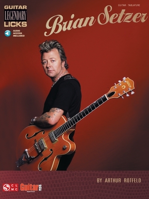 Brian Setzer - Guitar Legendary Licks Book/Online Audio - Rotfeld, Arthur (Composer), and Brian Setzer