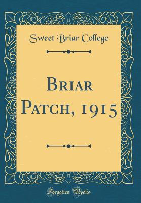 Briar Patch, 1915 (Classic Reprint) - College, Sweet Briar