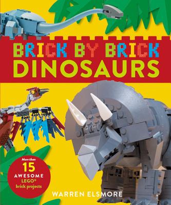 Brick by Brick Dinosaurs: More Than 15 Awesome Lego Brick Projects - Elsmore, Warren