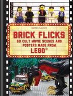 Brick Flicks: 60 Cult Movie Scenes & Posters Made from Lego