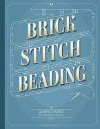 Brick Stitch Beading Graph Paper: Graph paper for your beadwork designs and to keep record of your own brick stitch patterns