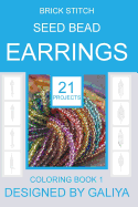 Brick Stitch Seed Bead Earrings: 21 Patterns. Coloring Book