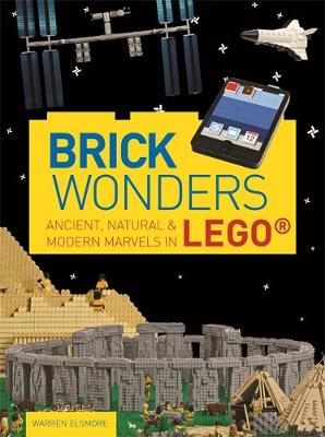 Brick Wonders: Ancient, Natural & Modern Marvels in LEGO - Elsmore, Warren