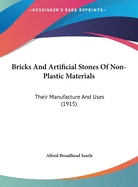 Bricks & Artificial Stones of Non-Plastic Materials; Their Manufacture and Uses