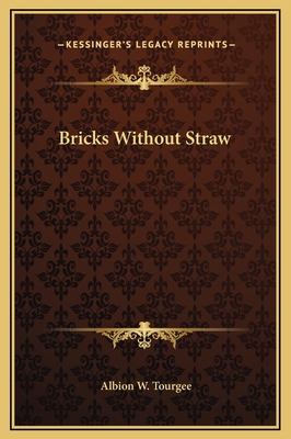 Bricks Without Straw - Tourgee, Albion W