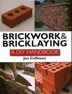 Brickwork and Bricklaying: A DIY Guide - Collinson, Jon