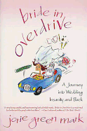 Bride in Overdrive: A Journey Into Wedding Insanity and Back